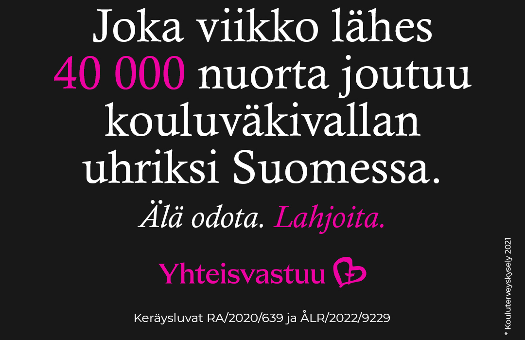 Mustalla pohjalla teksti: Joka viikko lähes 40000 nuorta joutuu kouluväkivallan uhriksi Suomessa. Älä odota.