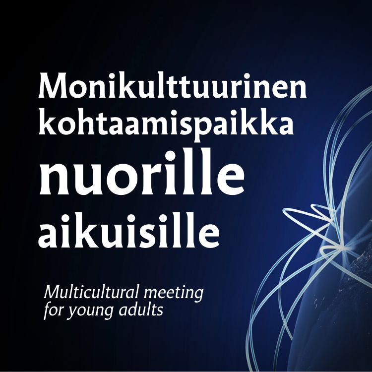 Teksti: Monikulttuurinen kohtaamispaikka nuorille aikuisille - multicultural meeting for young adults